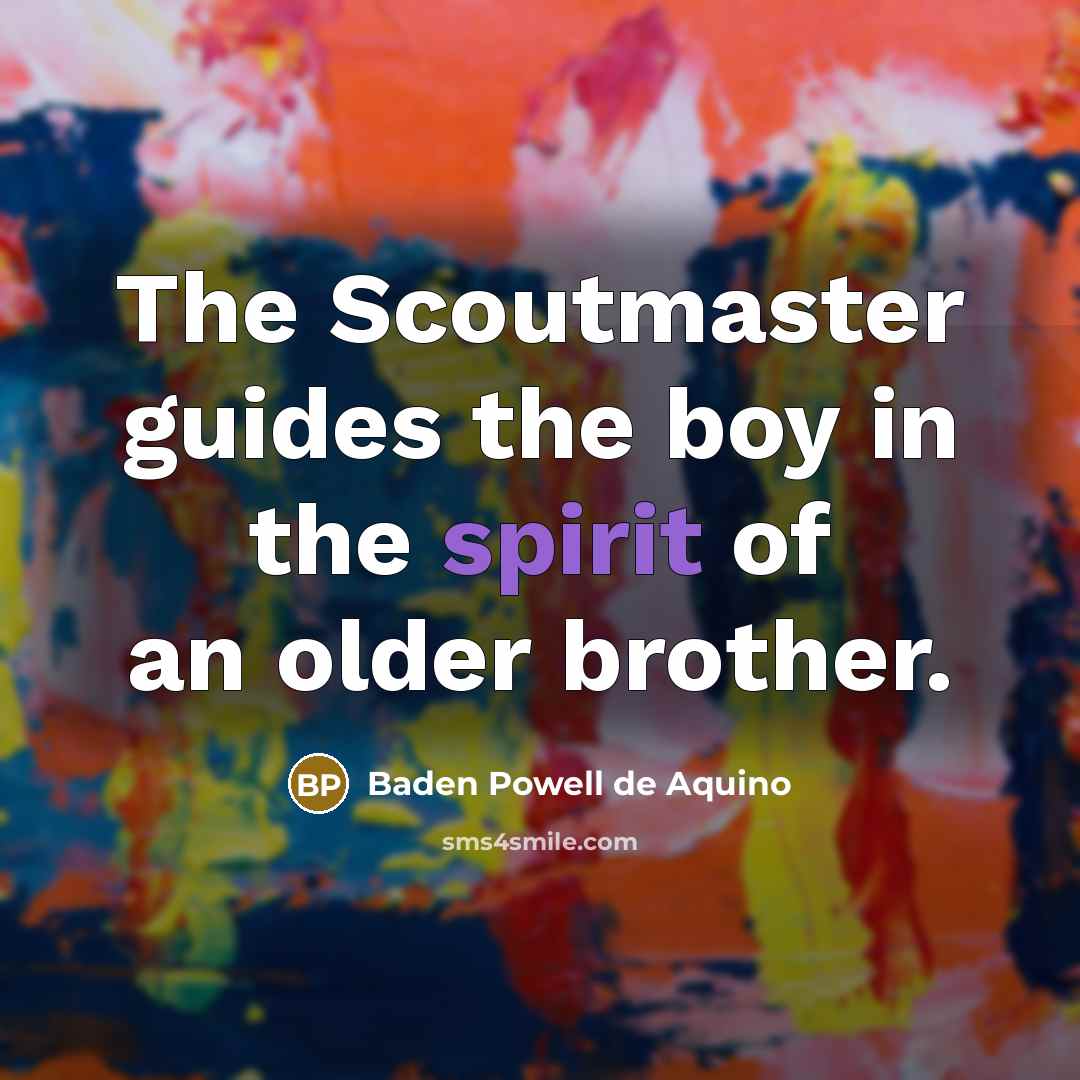 “The Scoutmaster guides the boy in the spirit of an…” quote by Baden Powell de Aquino