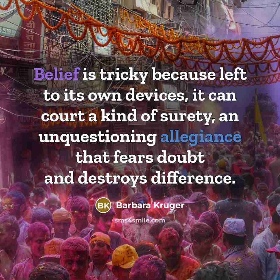 “Belief is tricky because left to its own devices, it…” quote by Barbara Kruger