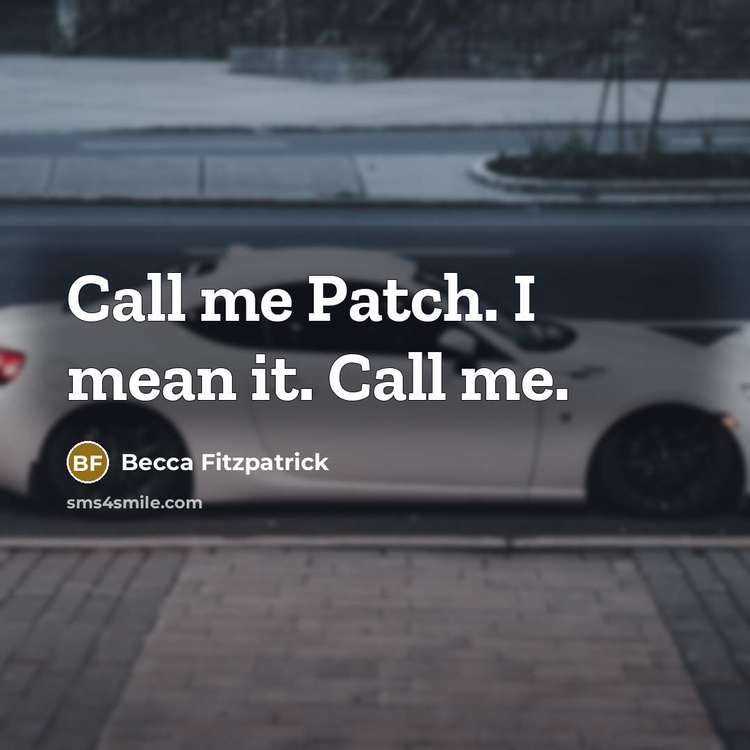 “Call me Patch. I mean it. Call me.” quote by Becca Fitzpatrick