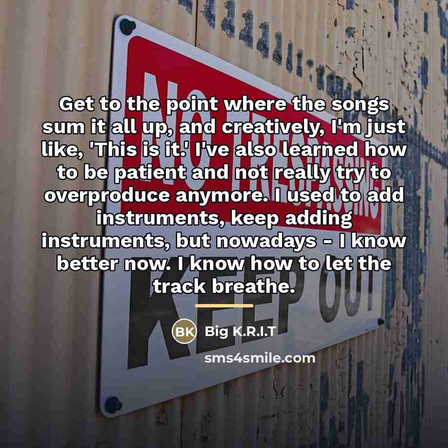 “Get to the point where the songs sum it all…” quote by Big K.R.I.T