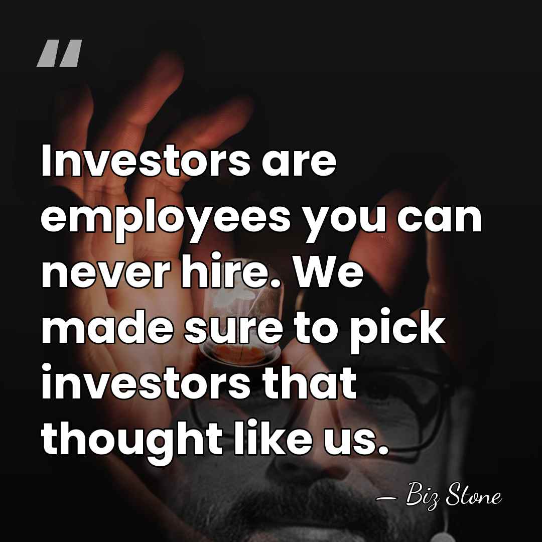 Investors are employees you can never hire. We made sure to pick&hellip; - Biz Stone