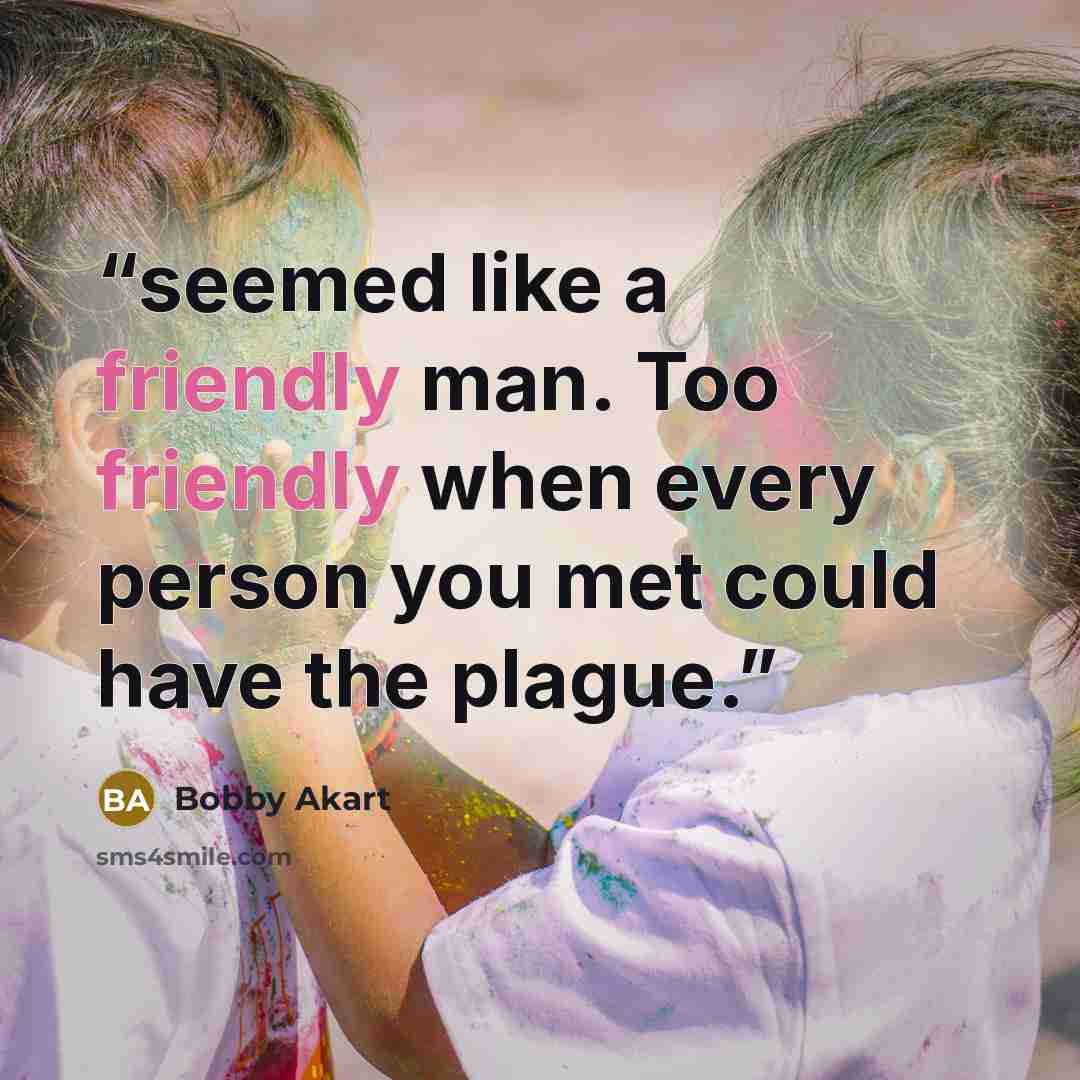 “seemed like a friendly man. Too friendly when every person you met could have the plague.” quote by Bobby Akart