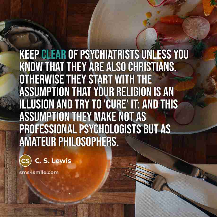 “Keep clear of psychiatrists unless you know that they are…” quote by C. S. Lewis