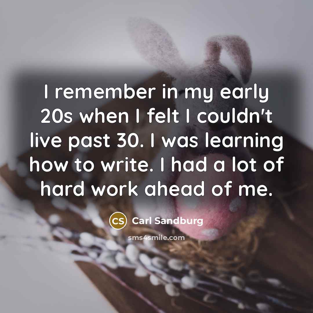 “I remember in my early 20s when I felt I…” quote by Carl Sandburg