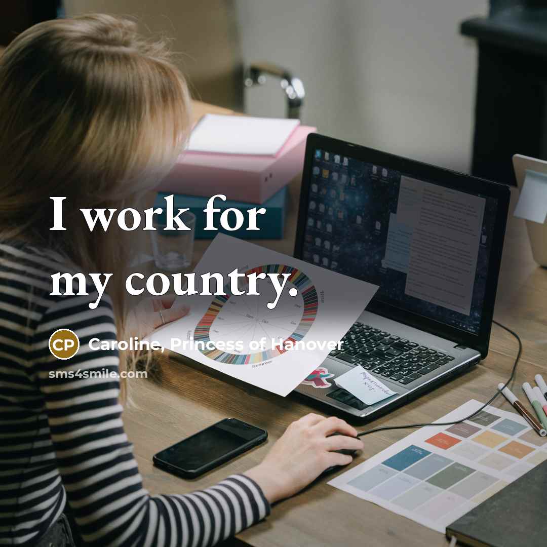 “I work for my country.…” quote by Caroline, Princess of Hanover