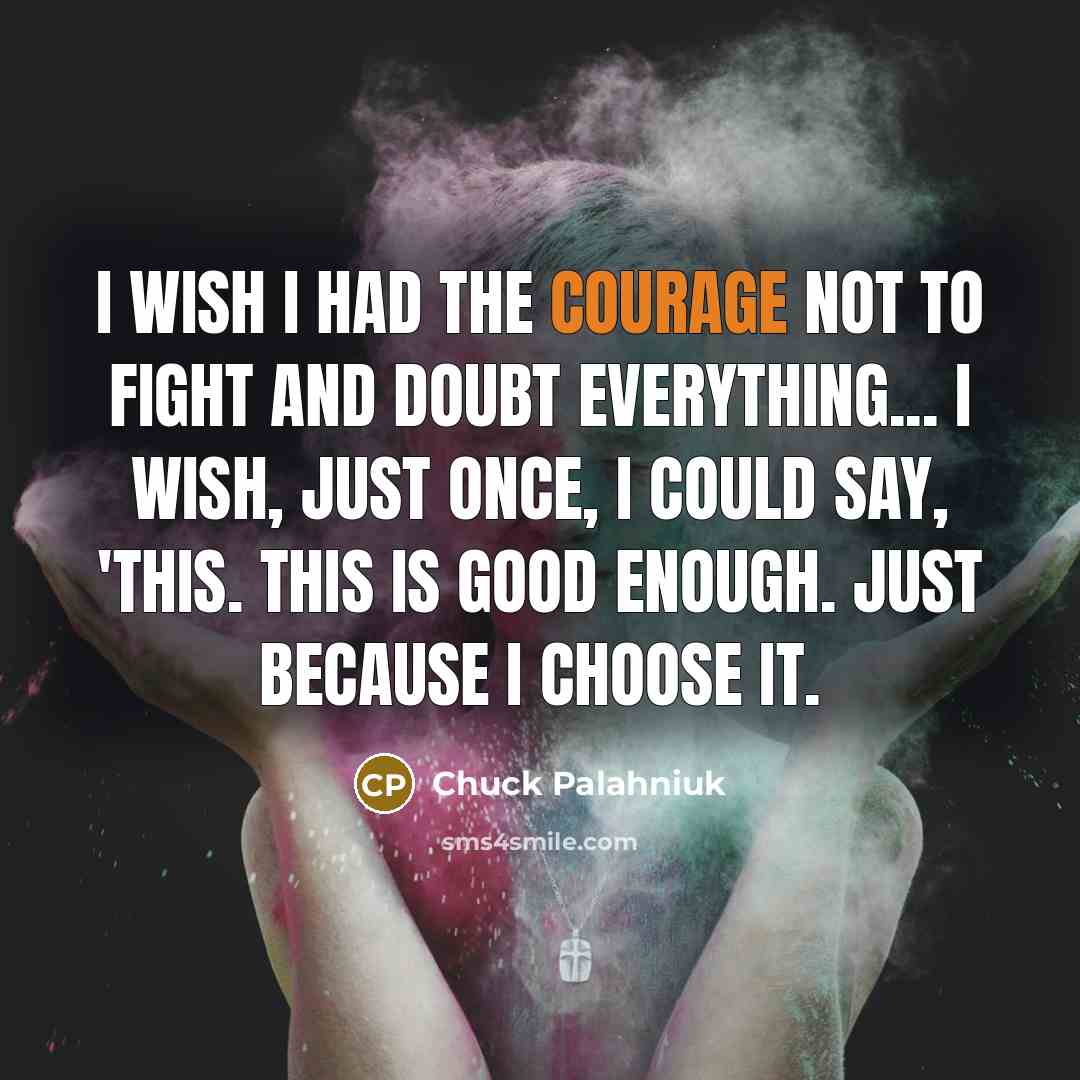 “I wish I had the courage not to fight and…” quote by Chuck Palahniuk