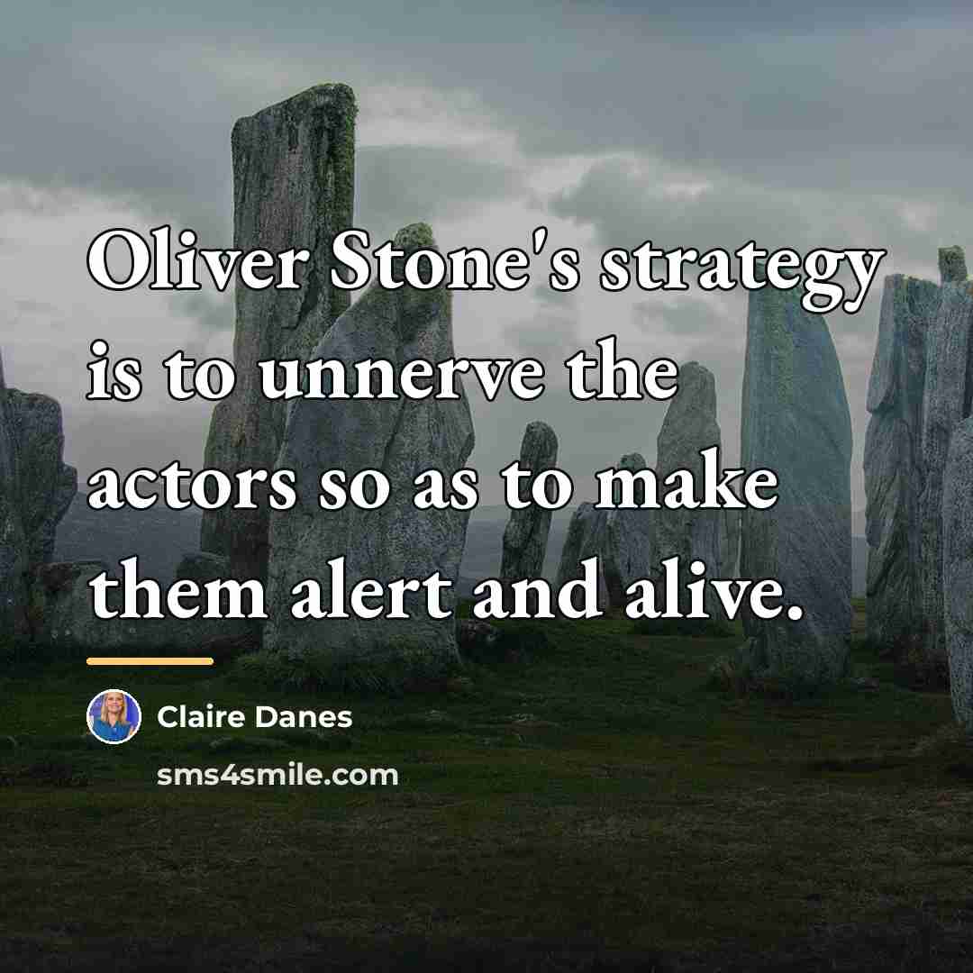 “Oliver Stone's strategy is to unnerve the actors so as…” quote by Claire Danes