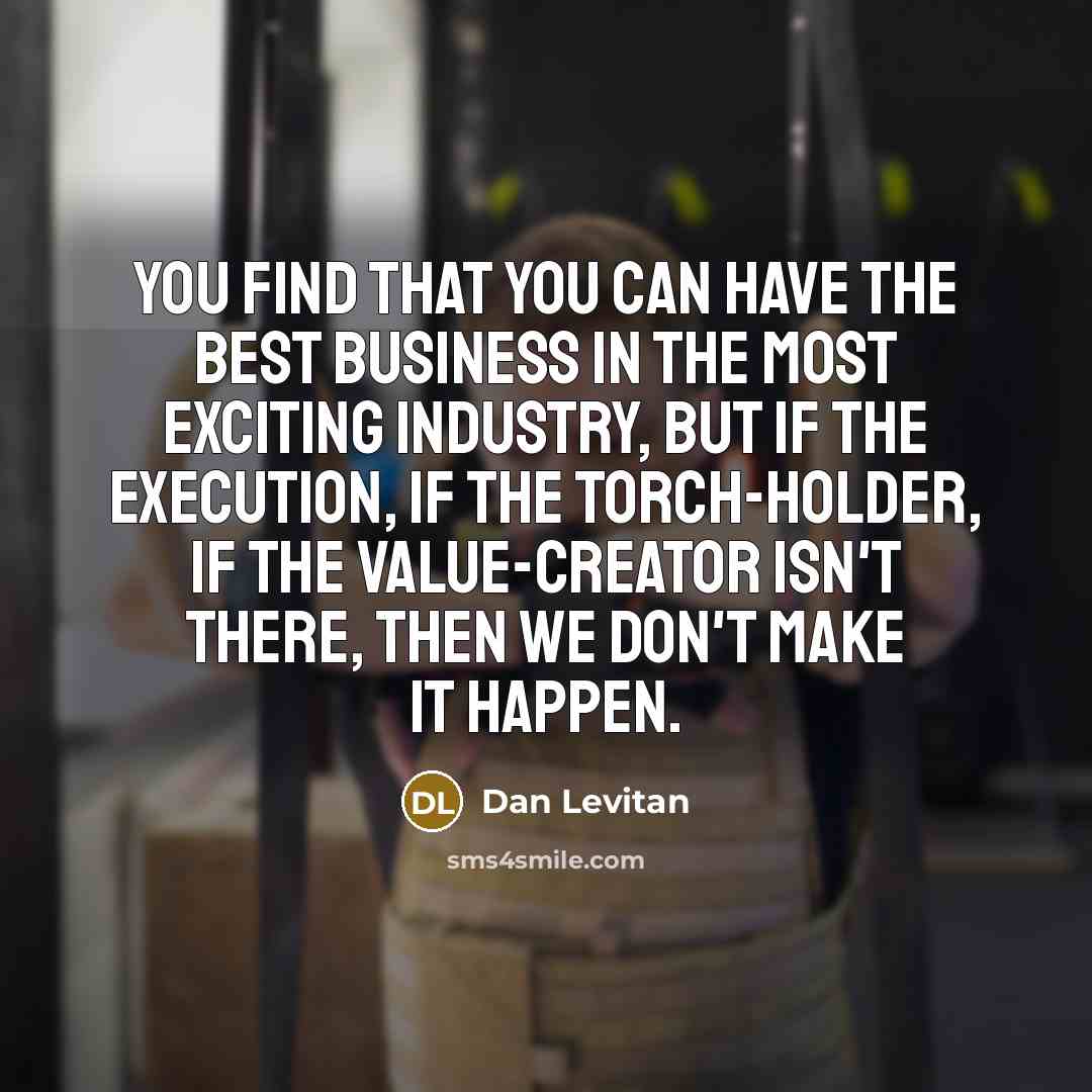“You find that you can have the best business in…” quote by Dan Levitan