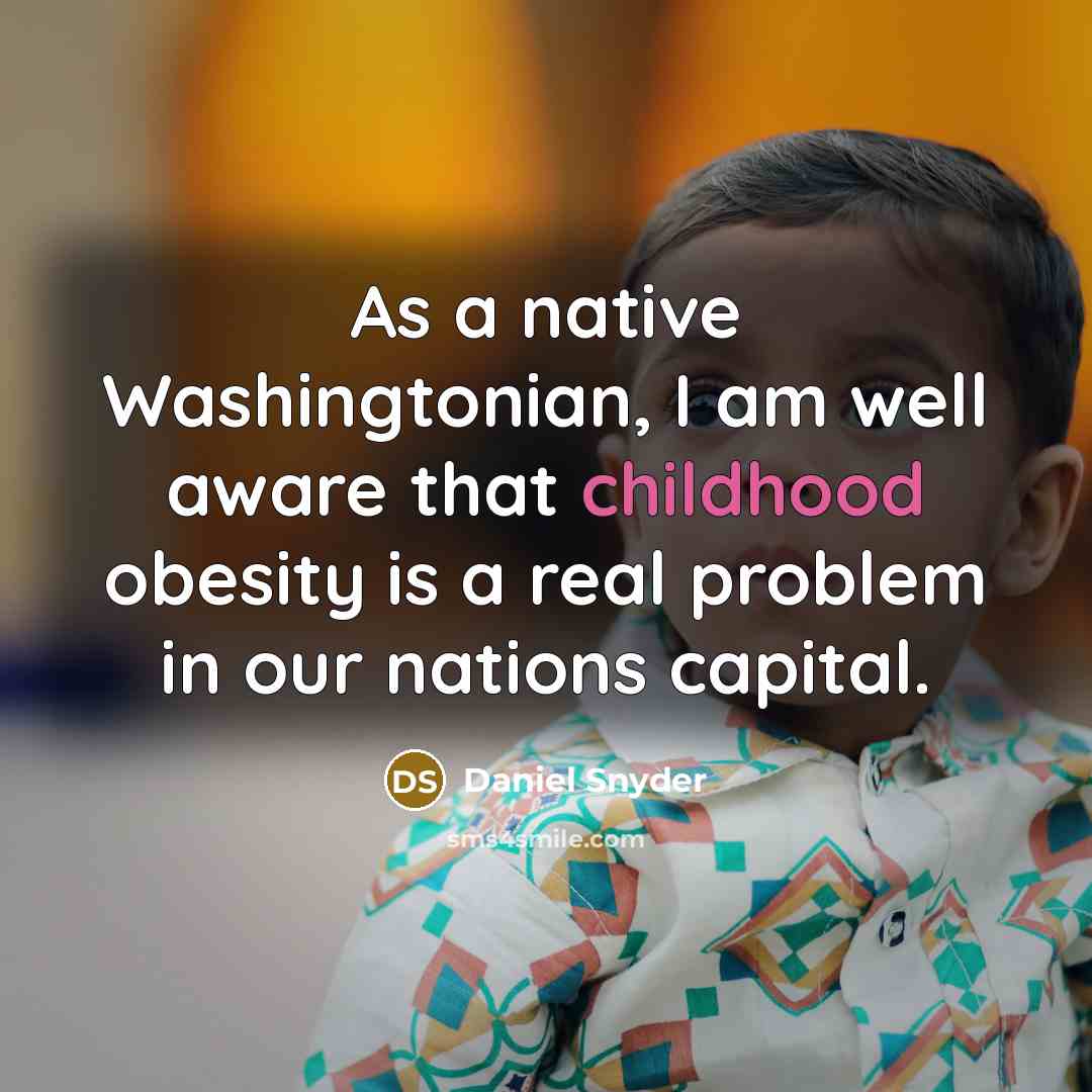 “As a native Washingtonian, I am well aware that childhood…” quote by Daniel Snyder