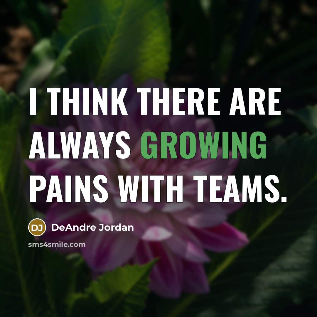 “I think there are always growing pains with teams.…” quote by DeAndre Jordan
