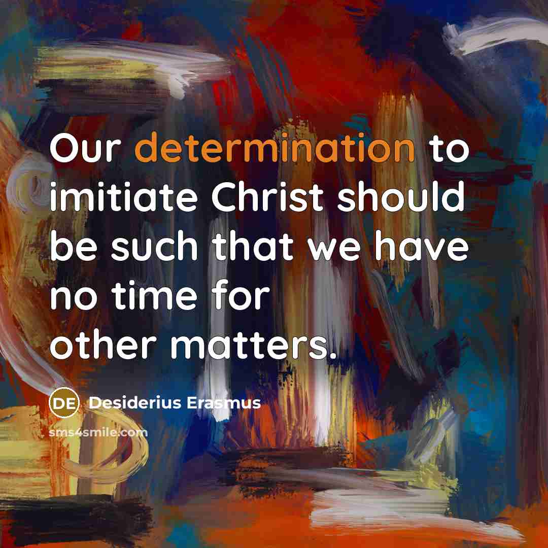 “Our determination to imitiate Christ should be such that we…” quote by Desiderius Erasmus