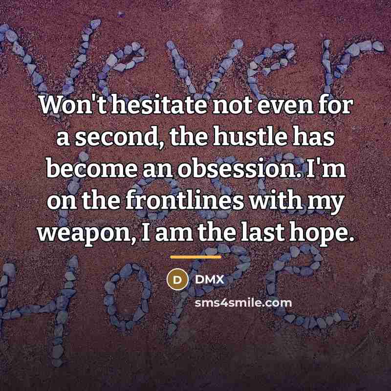 “Won't hesitate not even for a second, the hustle has…” quote by Dmx