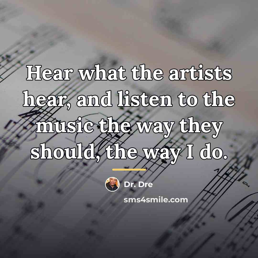 “Hear what the artists hear, and listen to the music…” quote by Dr. Dre