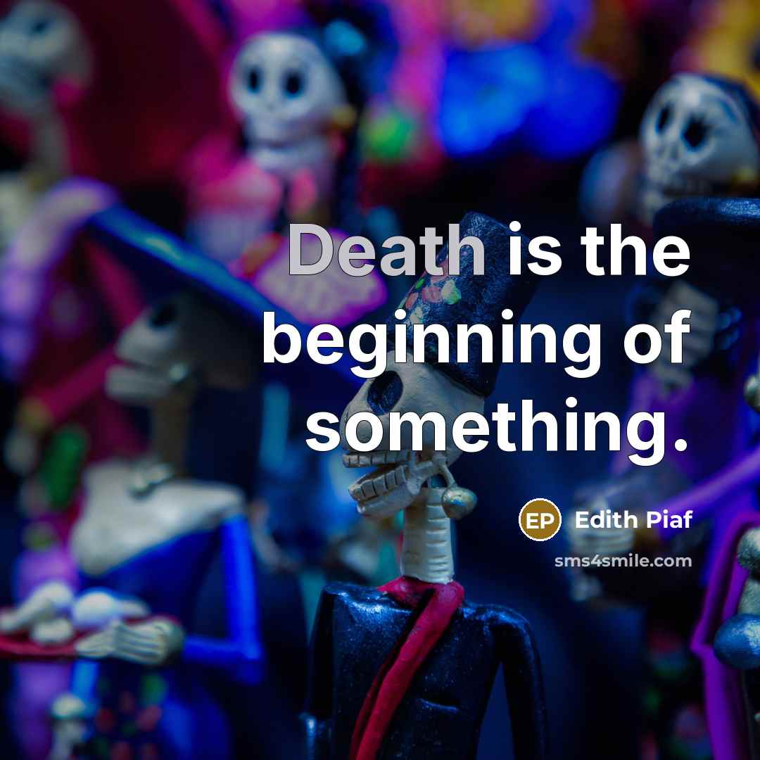 “Death is the beginning of something.…” quote by Edith Piaf
