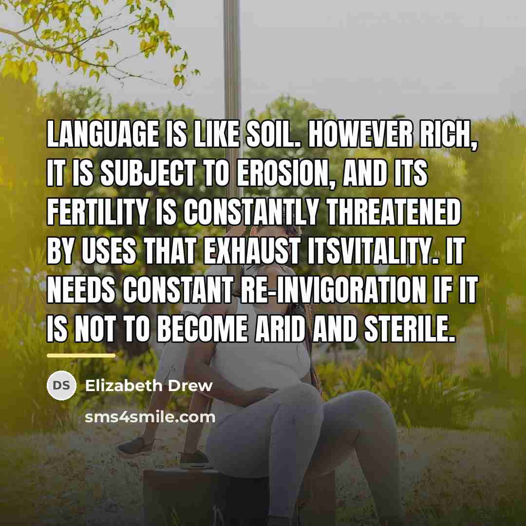 “Language is like soil. However rich, it is subject to…” quote by Elizabeth Drew