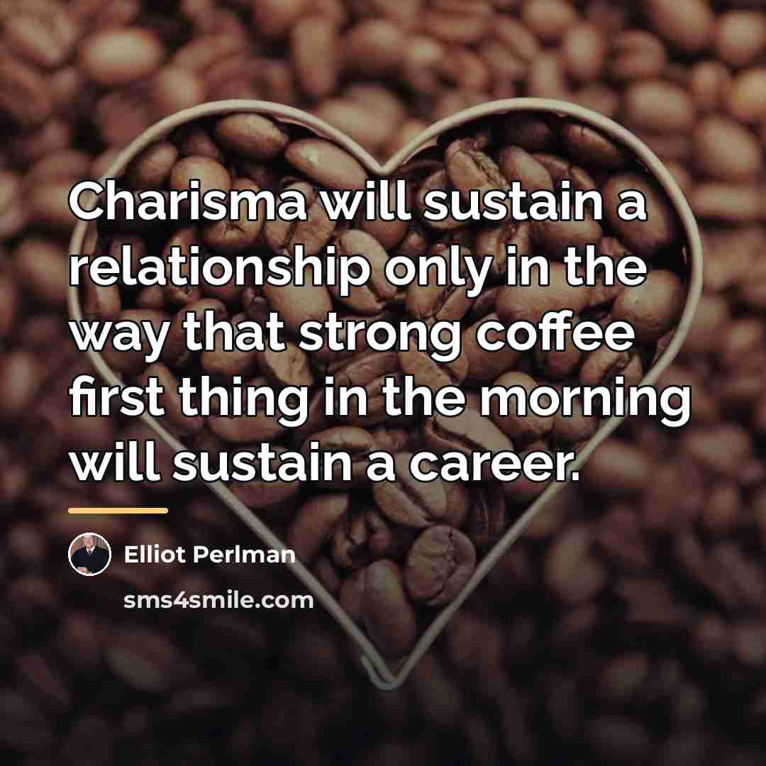 “Charisma will sustain a relationship only in the way that…” quote by Elliot Perlman