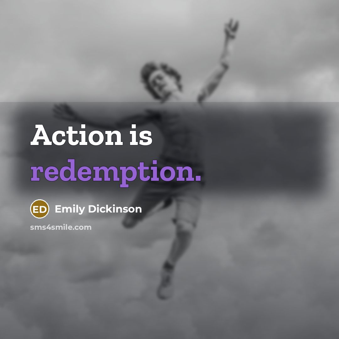 “Action is redemption.…” quote by Emily Dickinson