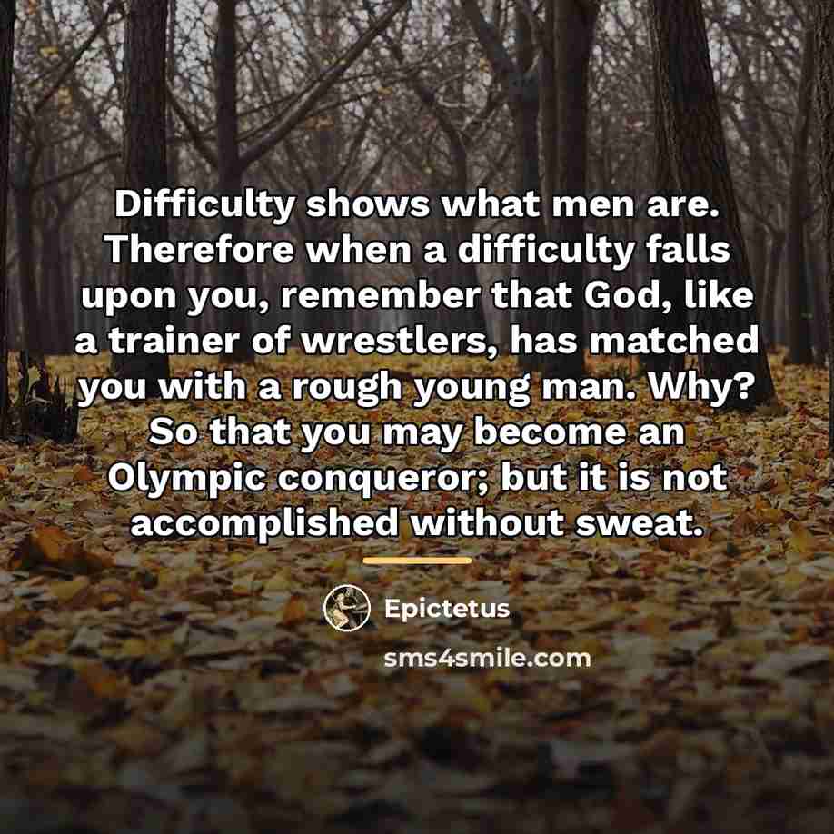 “Difficulty shows what men are. Therefore when a difficulty falls…” quote by Epictetus