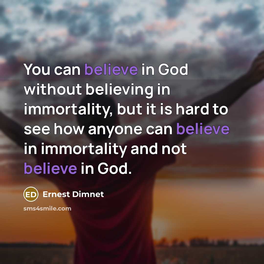 “You can believe in God without believing in immortality, but…” quote by Ernest Dimnet