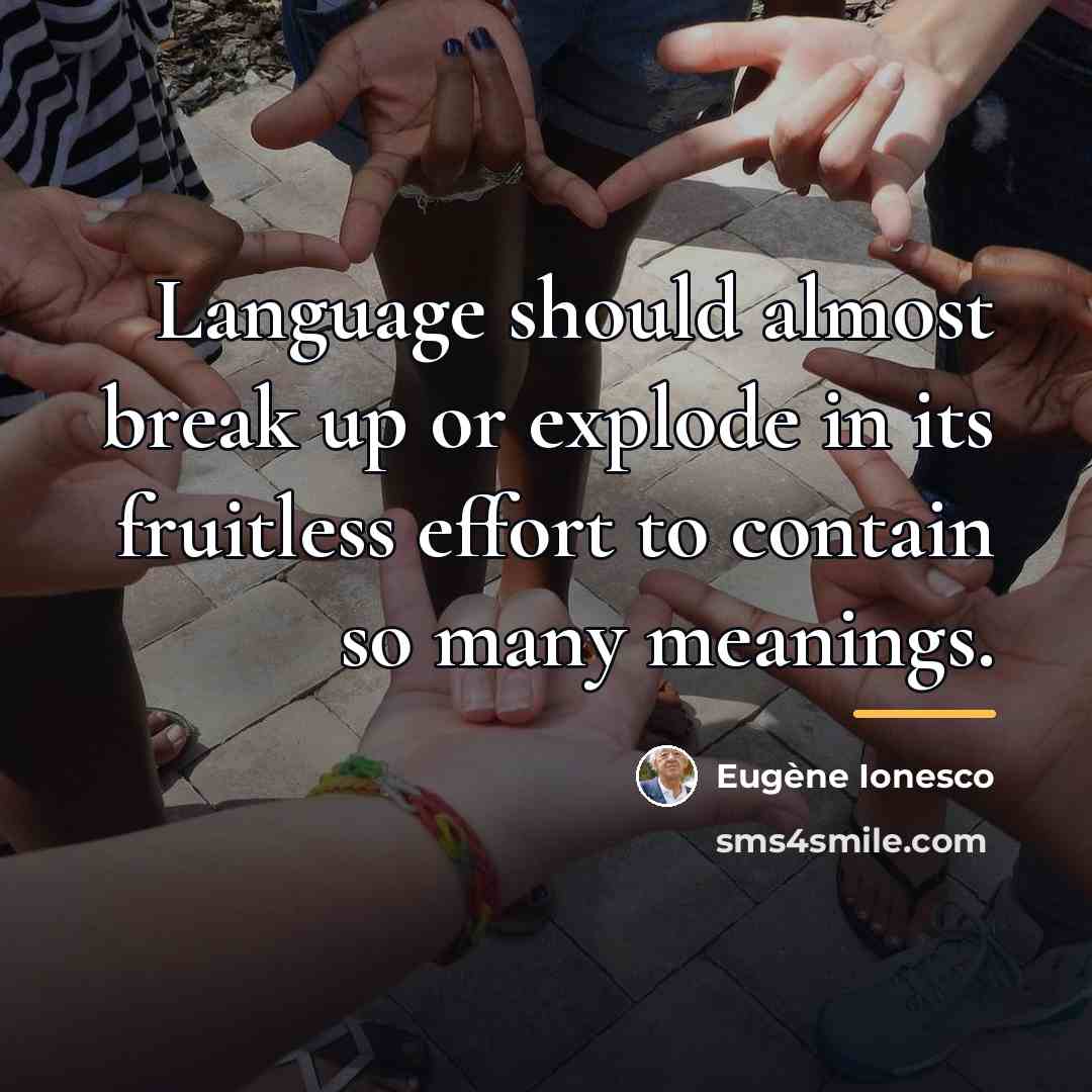 “Language should almost break up or explode in its fruitless…” quote by Eugene Ionesco