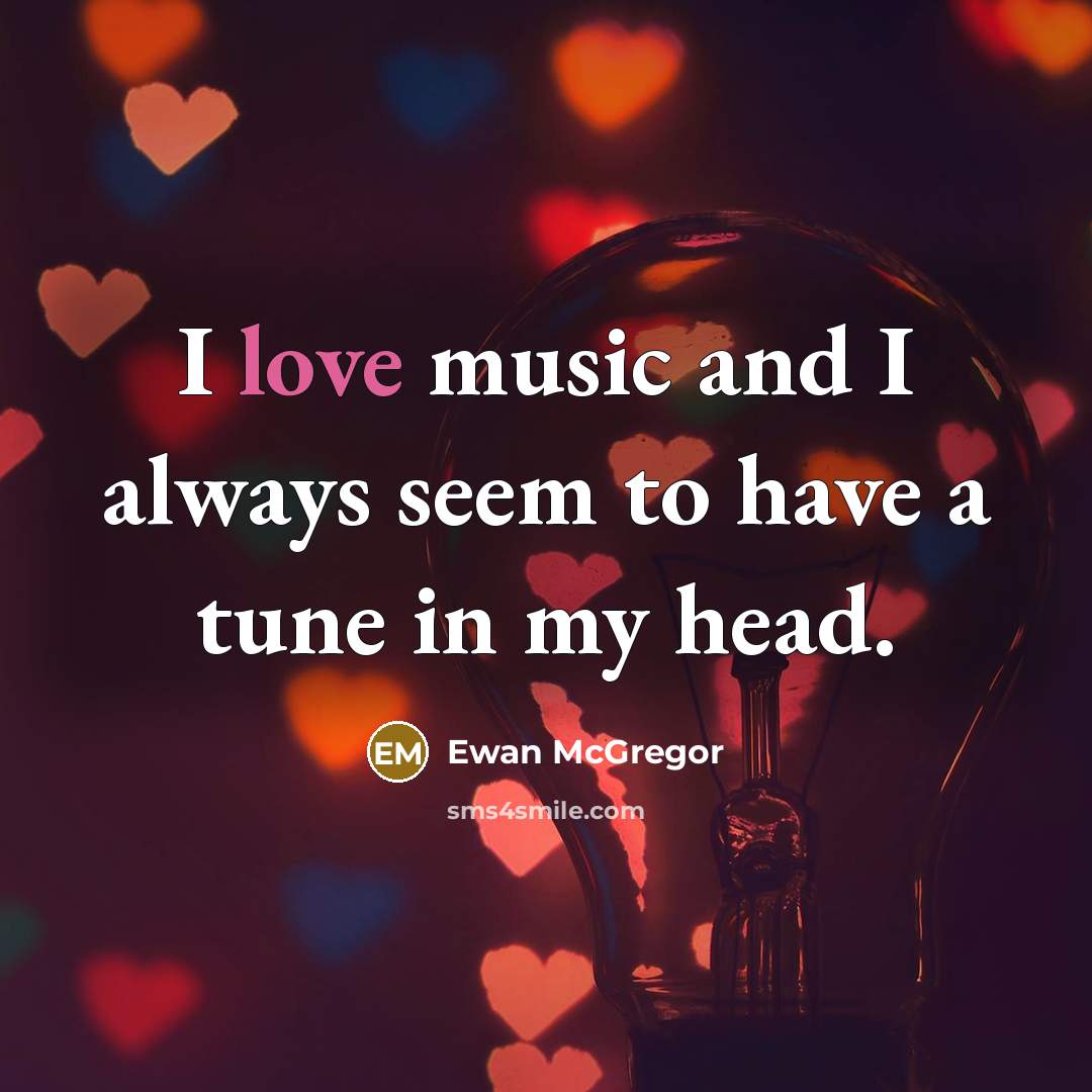 “I love music and I always seem to have a…” quote by Ewan McGregor