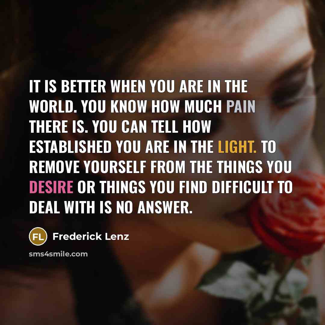 “It is better when you are in the world. You…” quote by Frederick Lenz