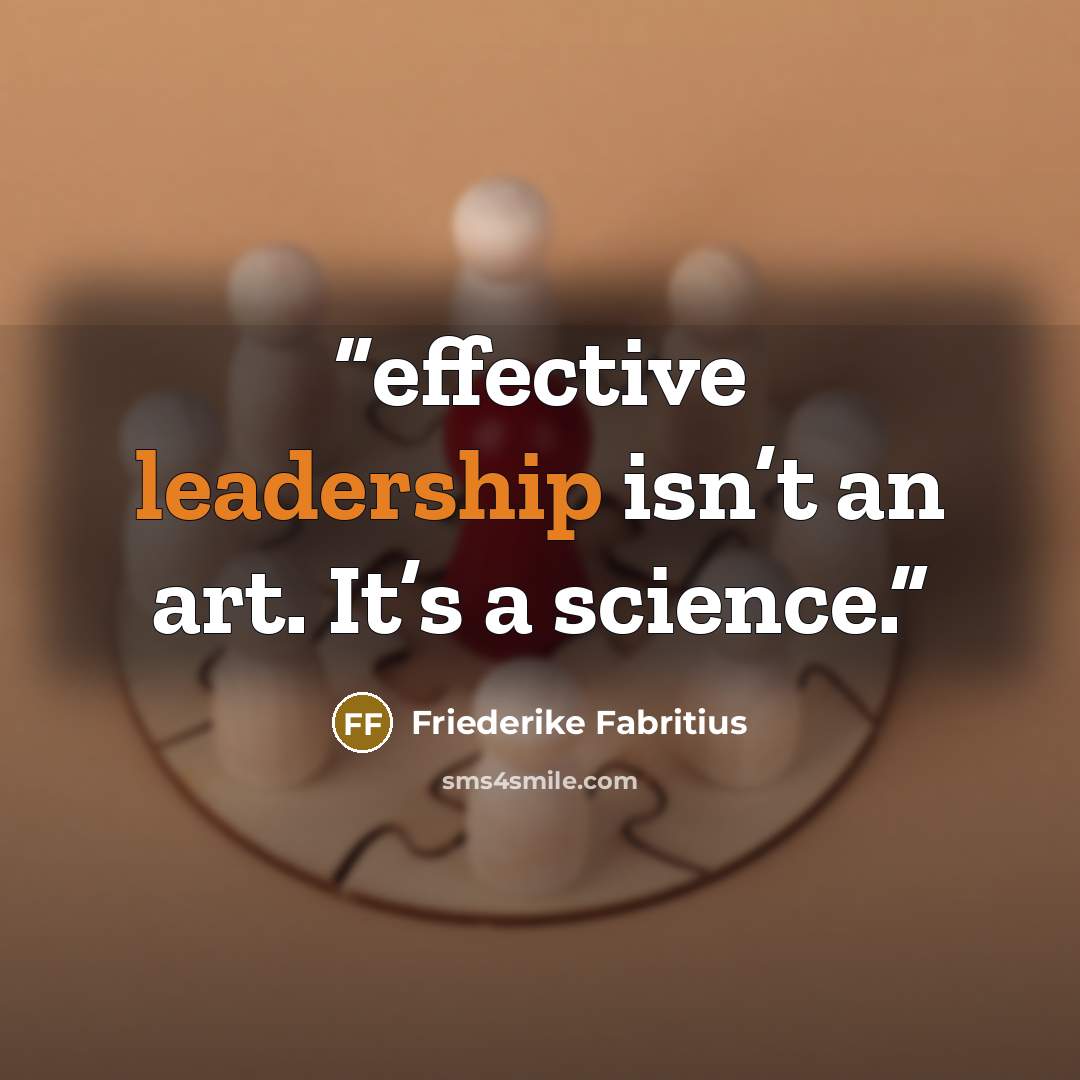 “effective leadership isn’t an art. It’s a science.” quote by Friederike Fabritius