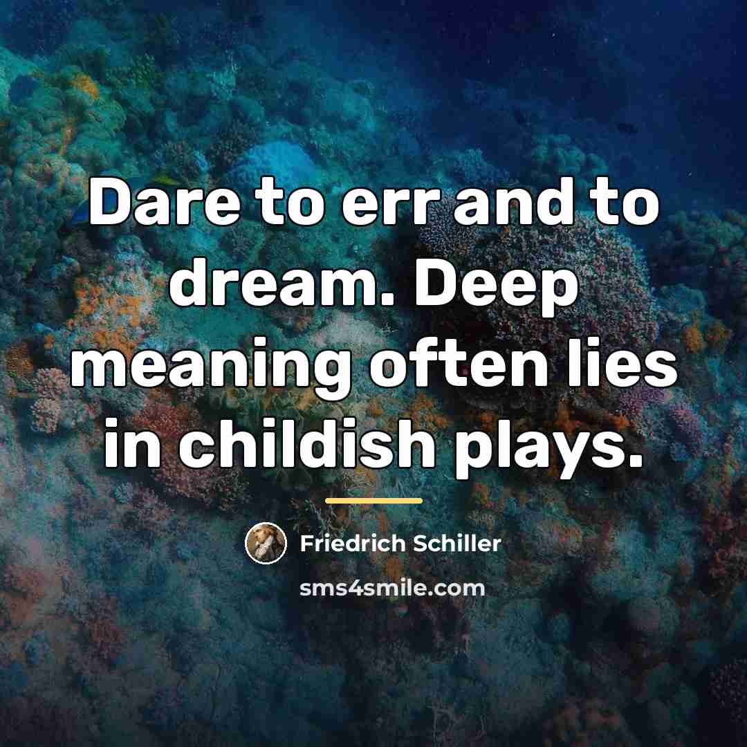 “Dare to err and to dream. Deep meaning often lies…” quote by Friedrich Schiller