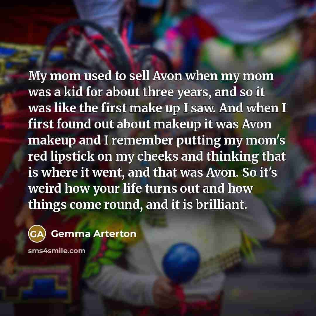 “My mom used to sell Avon when my mom was…” quote by Gemma Arterton