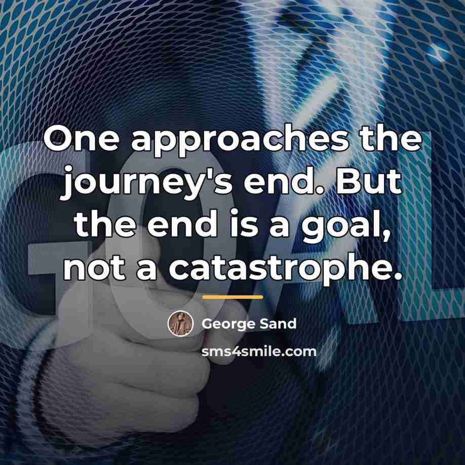 “One approaches the journey's end. But the end is a…” quote by George Sand