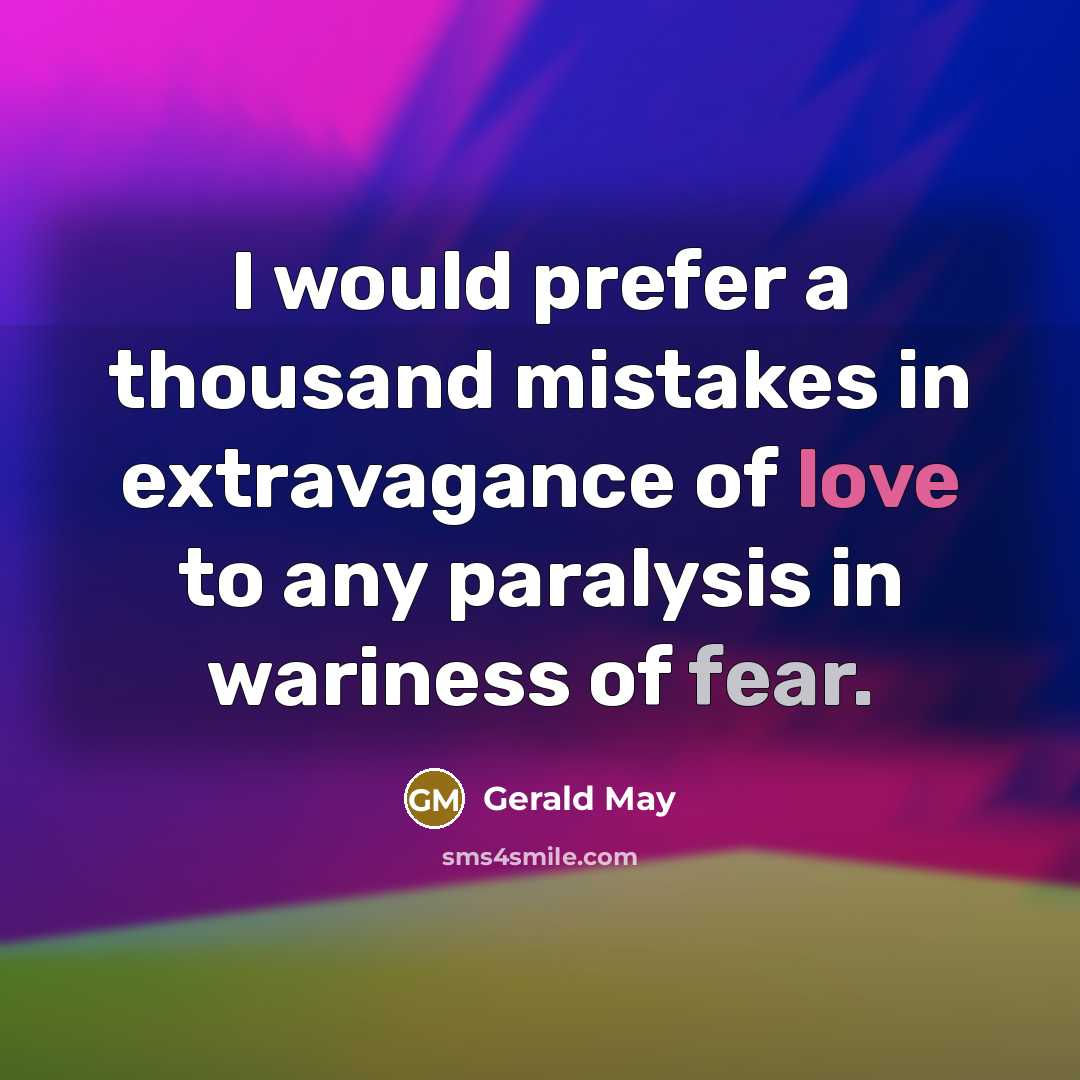 “I would prefer a thousand mistakes in extravagance of love…” quote by Gerald May