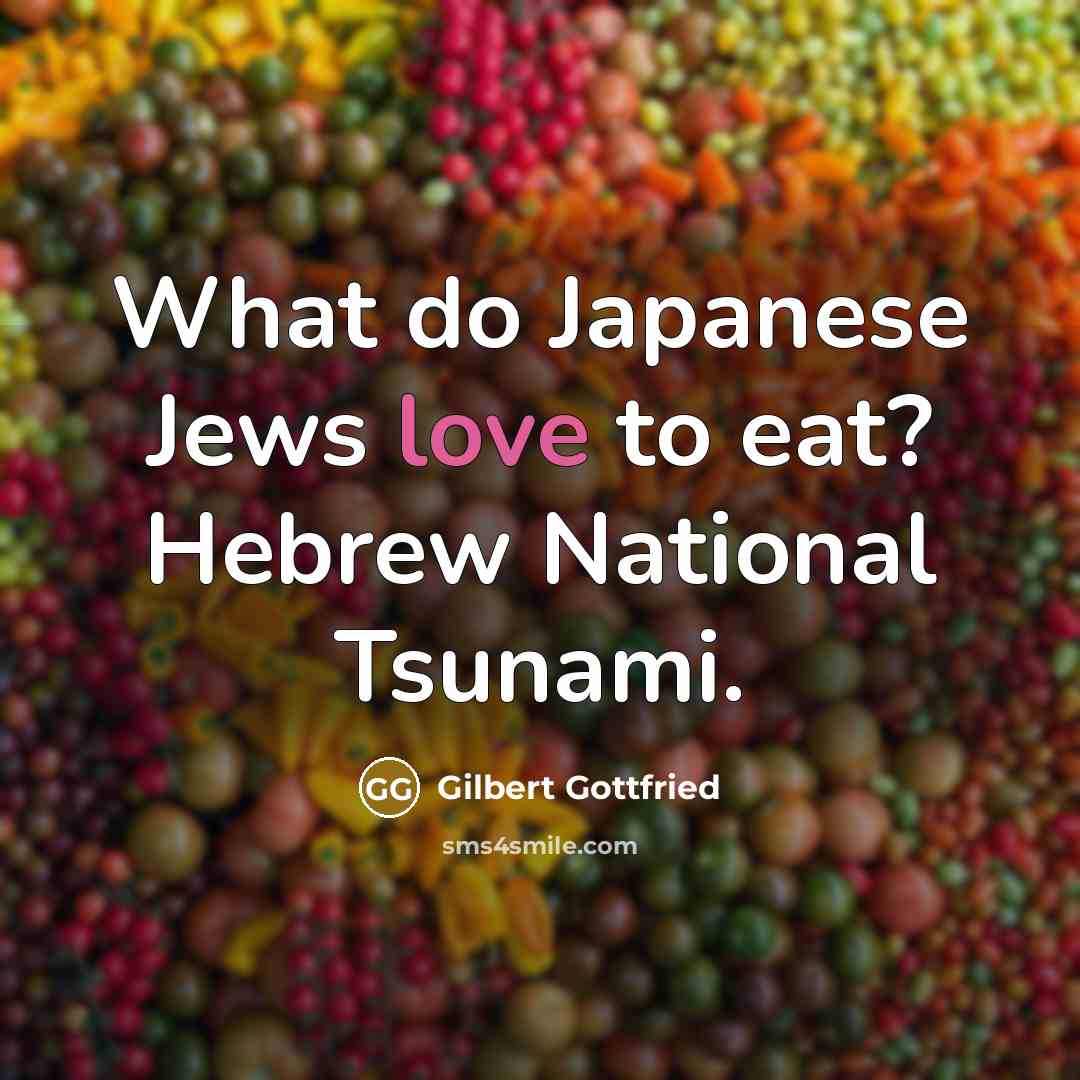 “What do Japanese Jews love to eat? Hebrew National Tsunami.” quote by Gilbert Gottfried