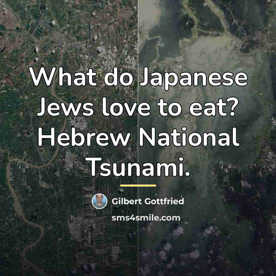 “What do Japanese Jews love to eat? Hebrew National Tsunami.…” quote by Gilbert Gottfried