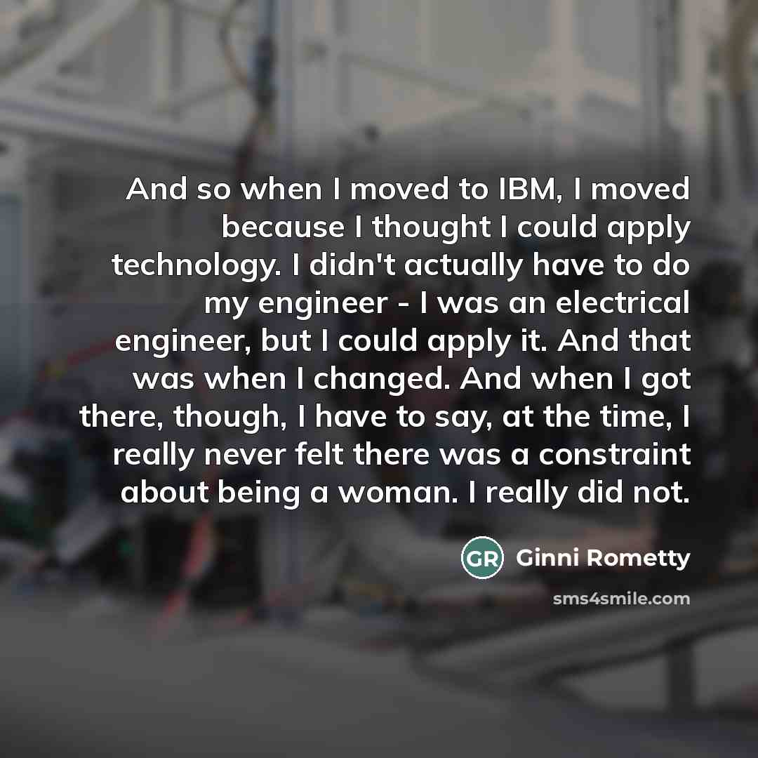 “And so when I moved to IBM, I moved because…” quote by Ginni Rometty