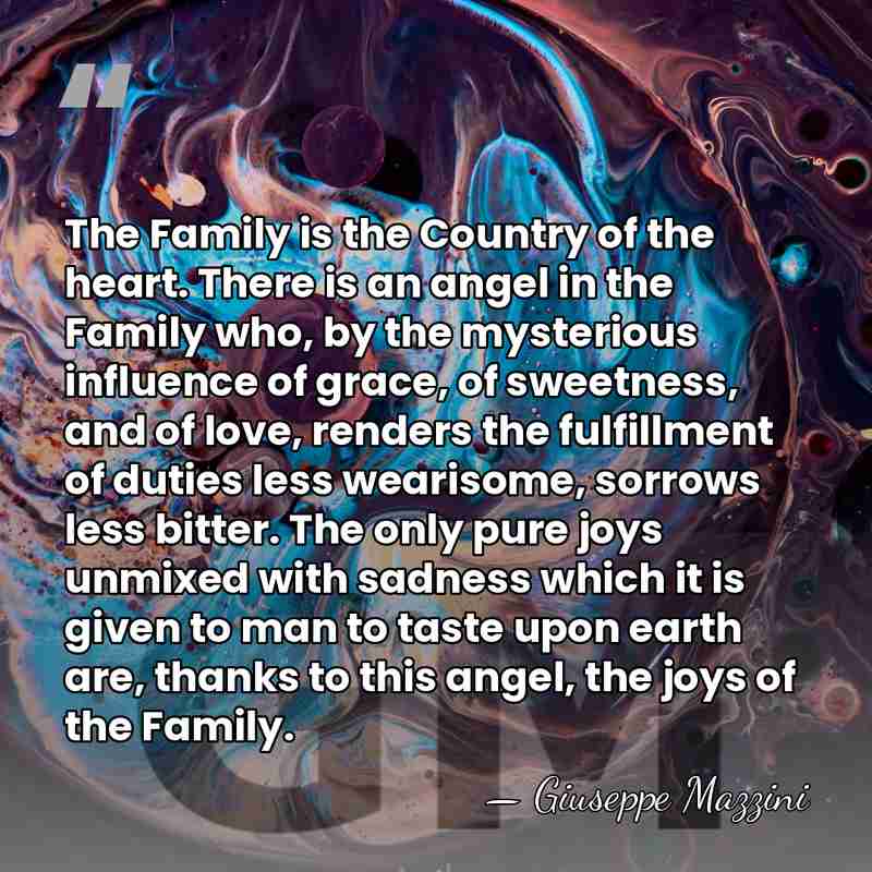 The Family is the Country of the heart. There is an angel&hellip; - Giuseppe Mazzini