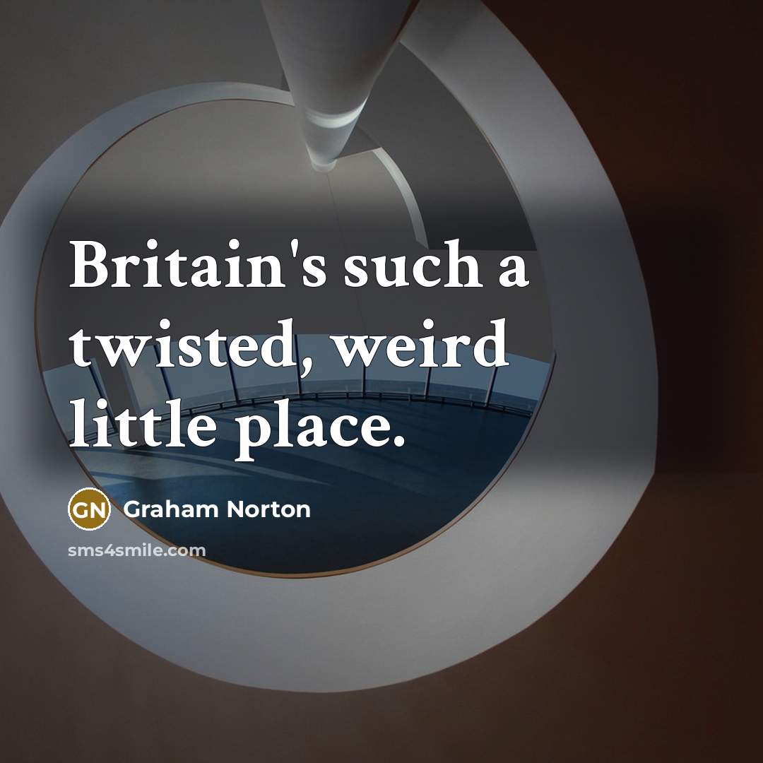 “Britain's such a twisted, weird little place.…” quote by Graham Norton
