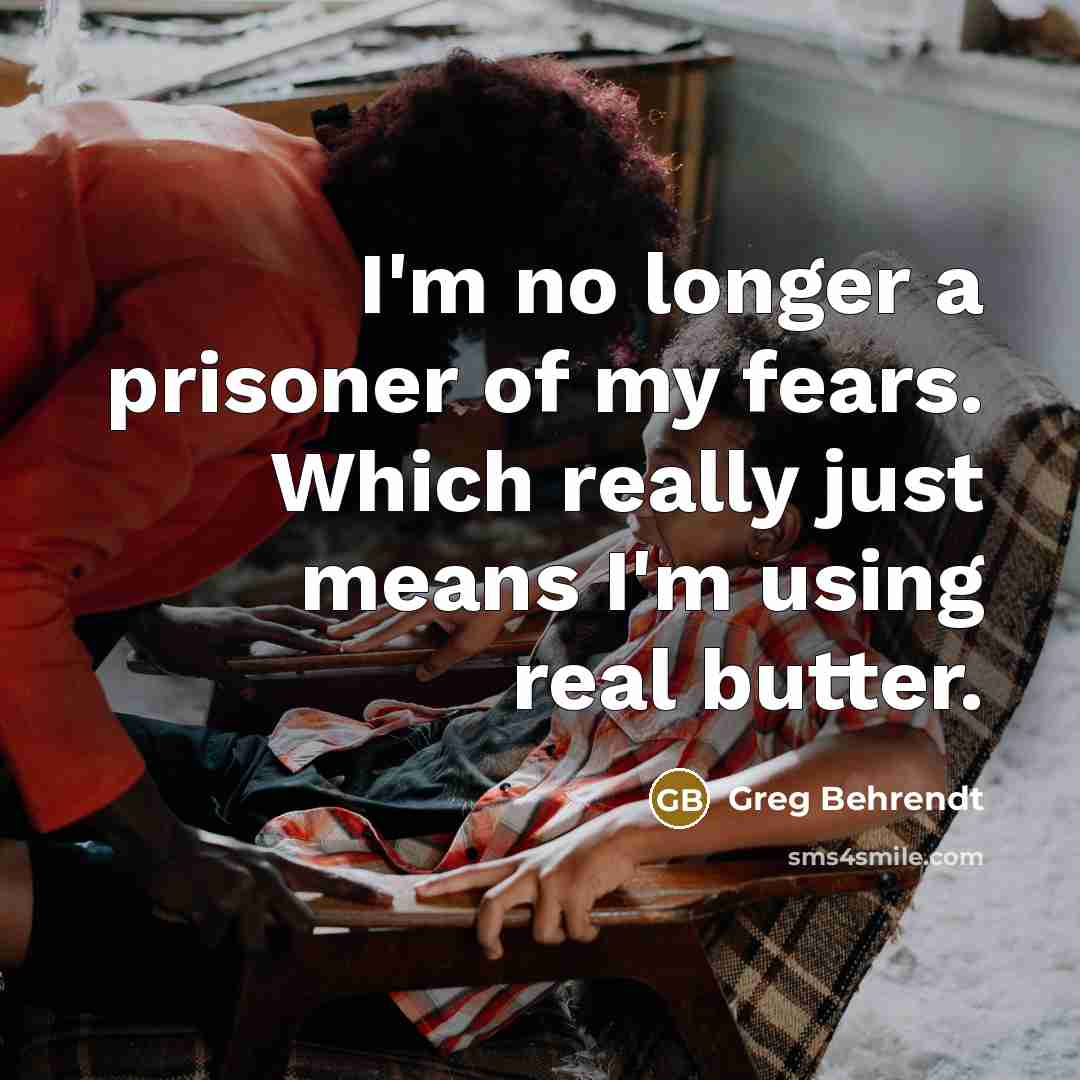 “I'm no longer a prisoner of my fears. Which really…” quote by Greg Behrendt