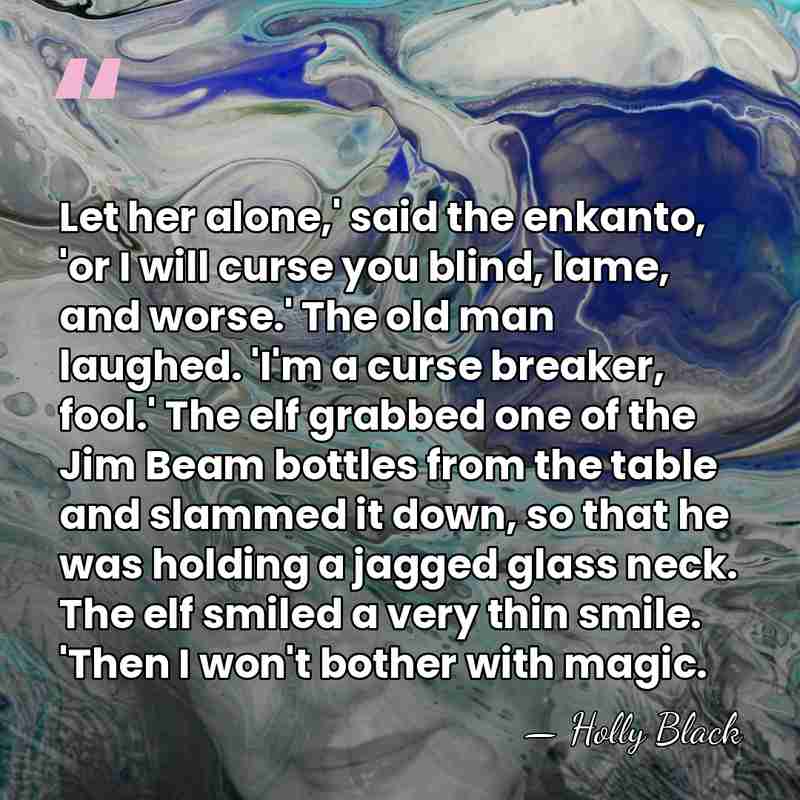 Let her alone,' said the enkanto, 'or I will curse you blind,&hellip; - Holly Black