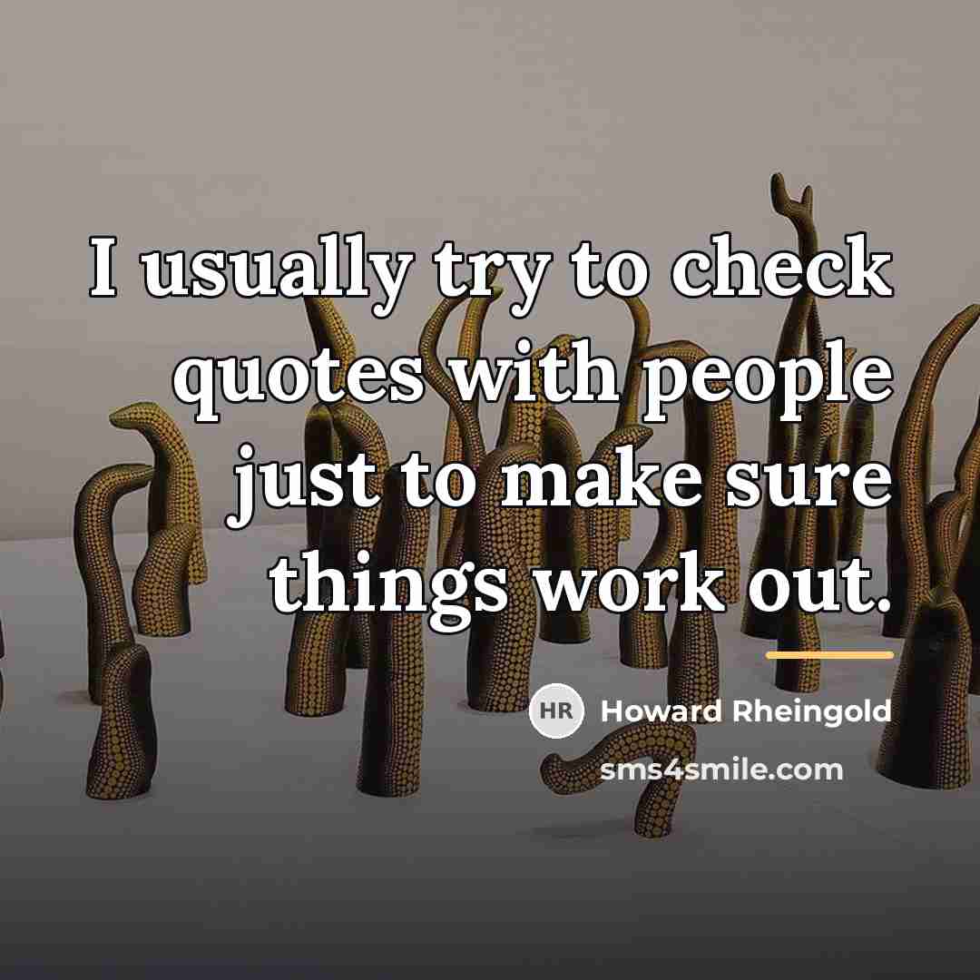 “I usually try to check quotes with people just to…” quote by Howard Rheingold