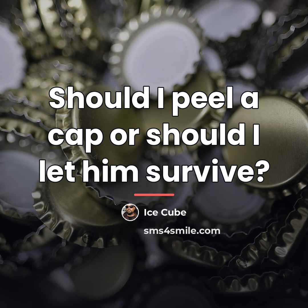 “Should I peel a cap or should I let him…” quote by Ice Cube