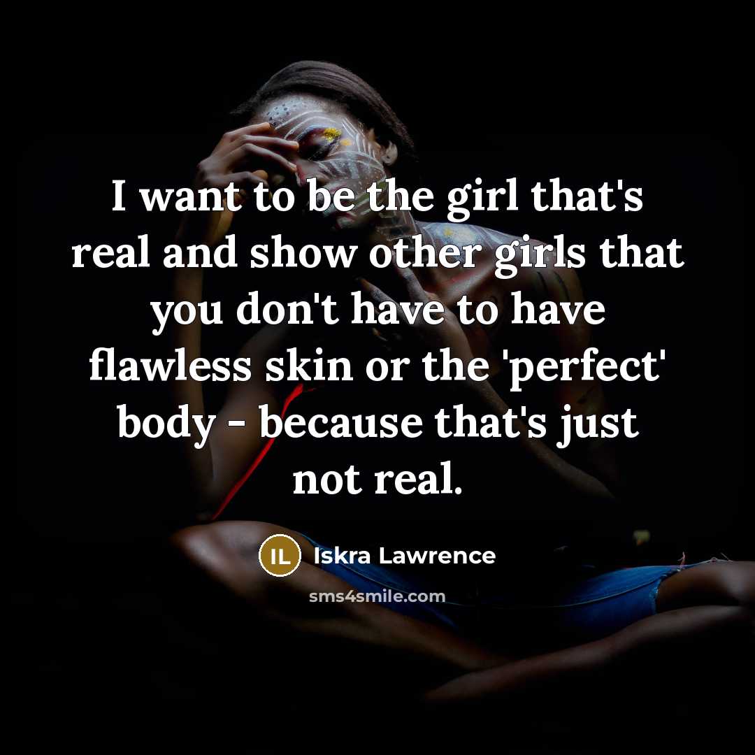 “I want to be the girl that's real and show…” quote by Iskra Lawrence