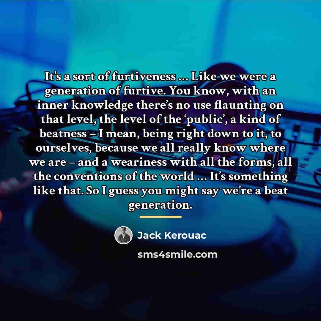 “It’s a sort of furtiveness … Like we were a…” quote by Jack Kerouac