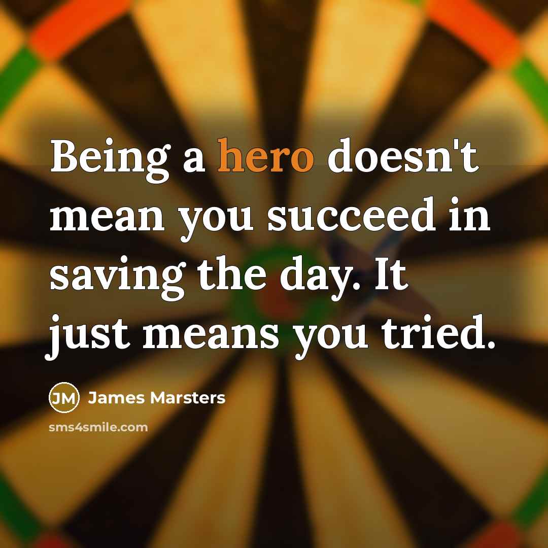 “Being a hero doesn't mean you succeed in saving the…” quote by James Marsters