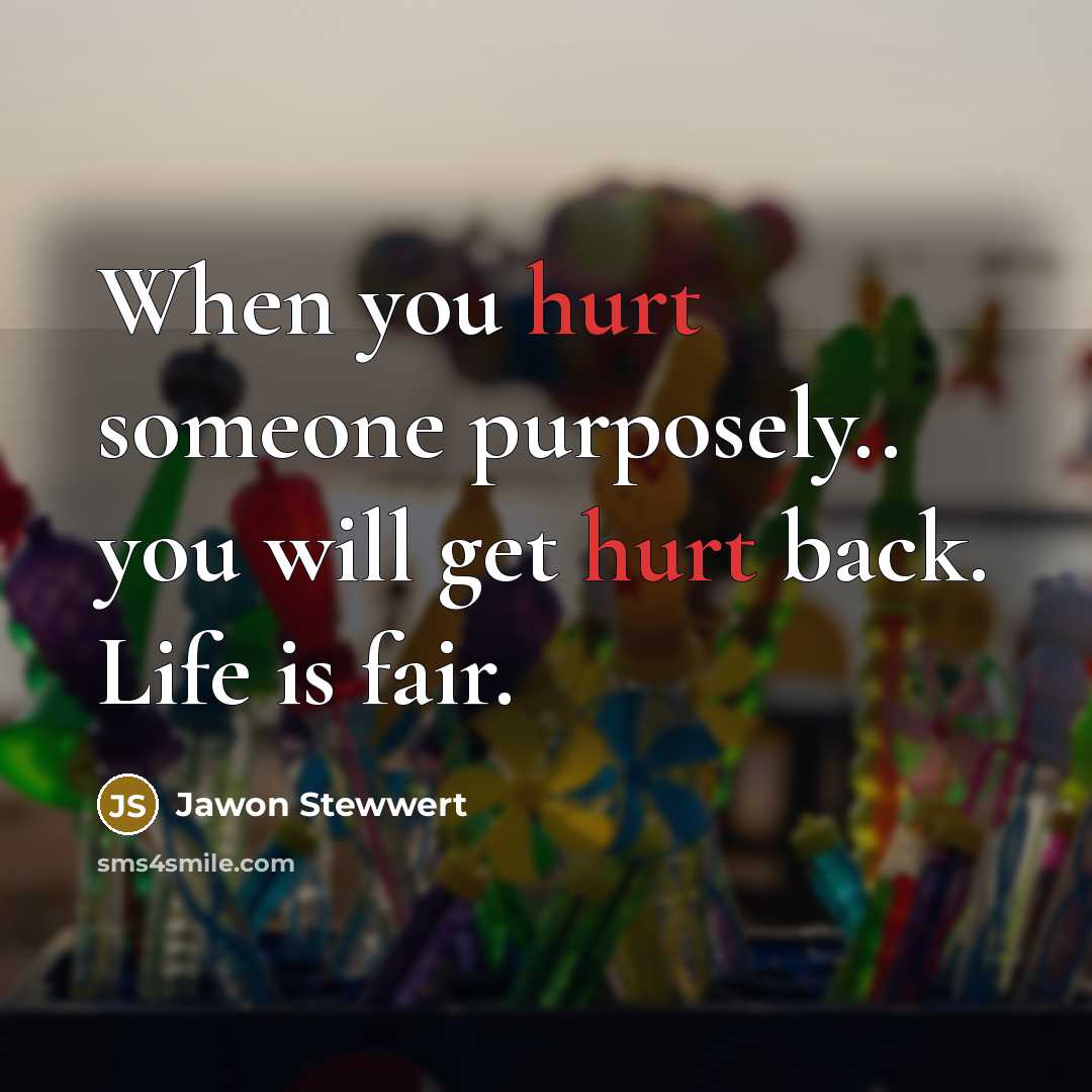 “When you hurt someone purposely.. you will get hurt back.…” quote by Jawon Stewwert