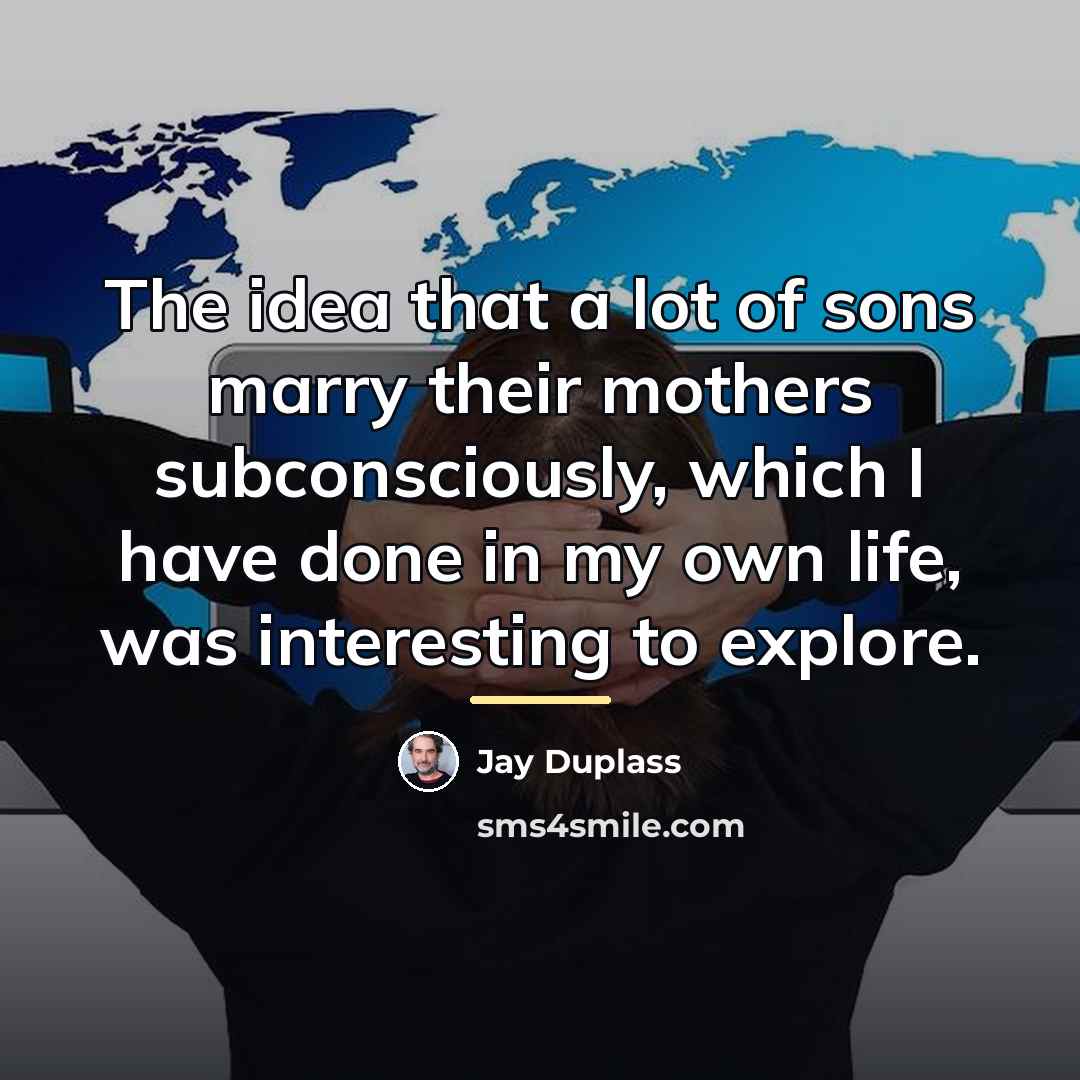 “The idea that a lot of sons marry their mothers…” quote by Jay Duplass