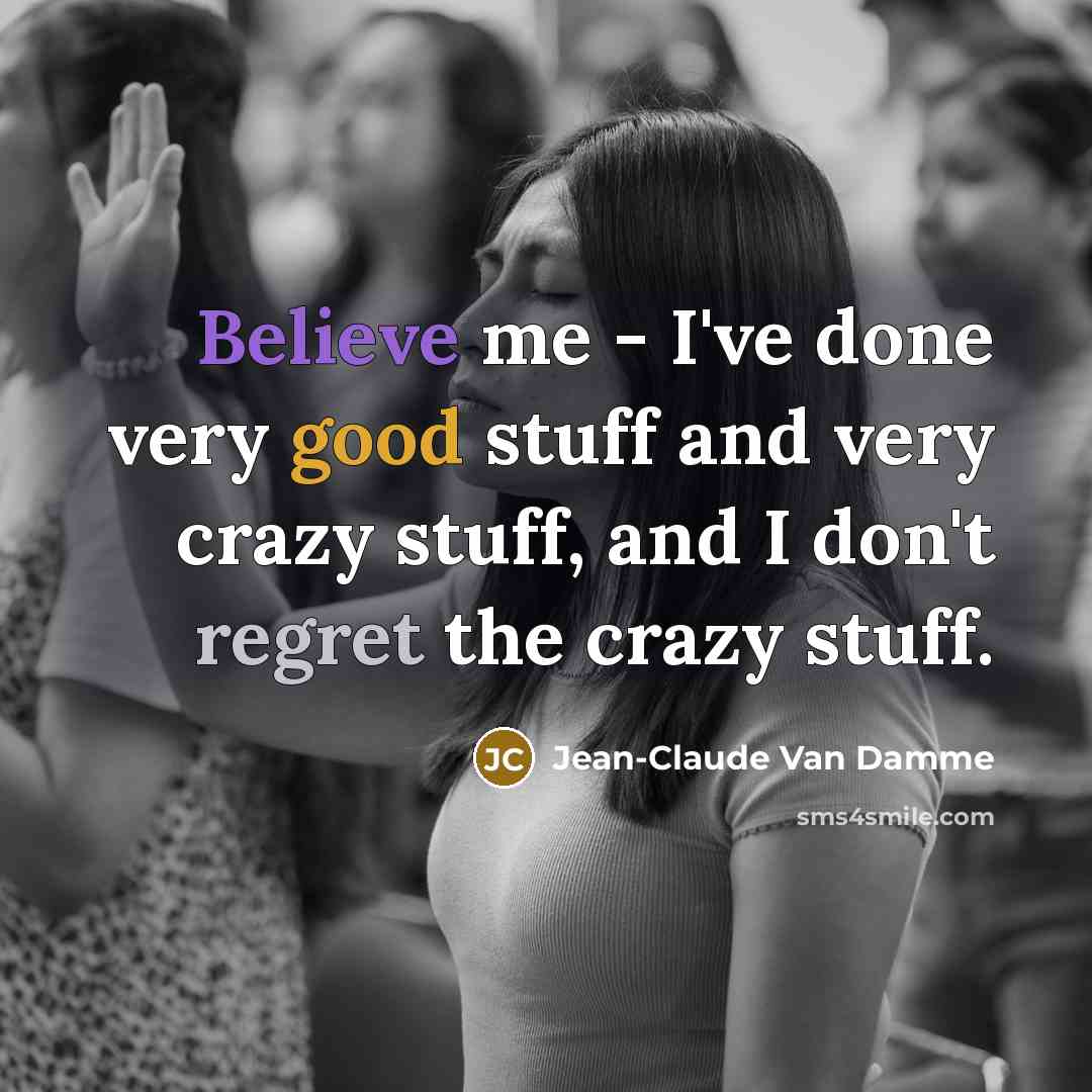 “Believe me - I've done very good stuff and very…” quote by Jean-Claude Van Damme