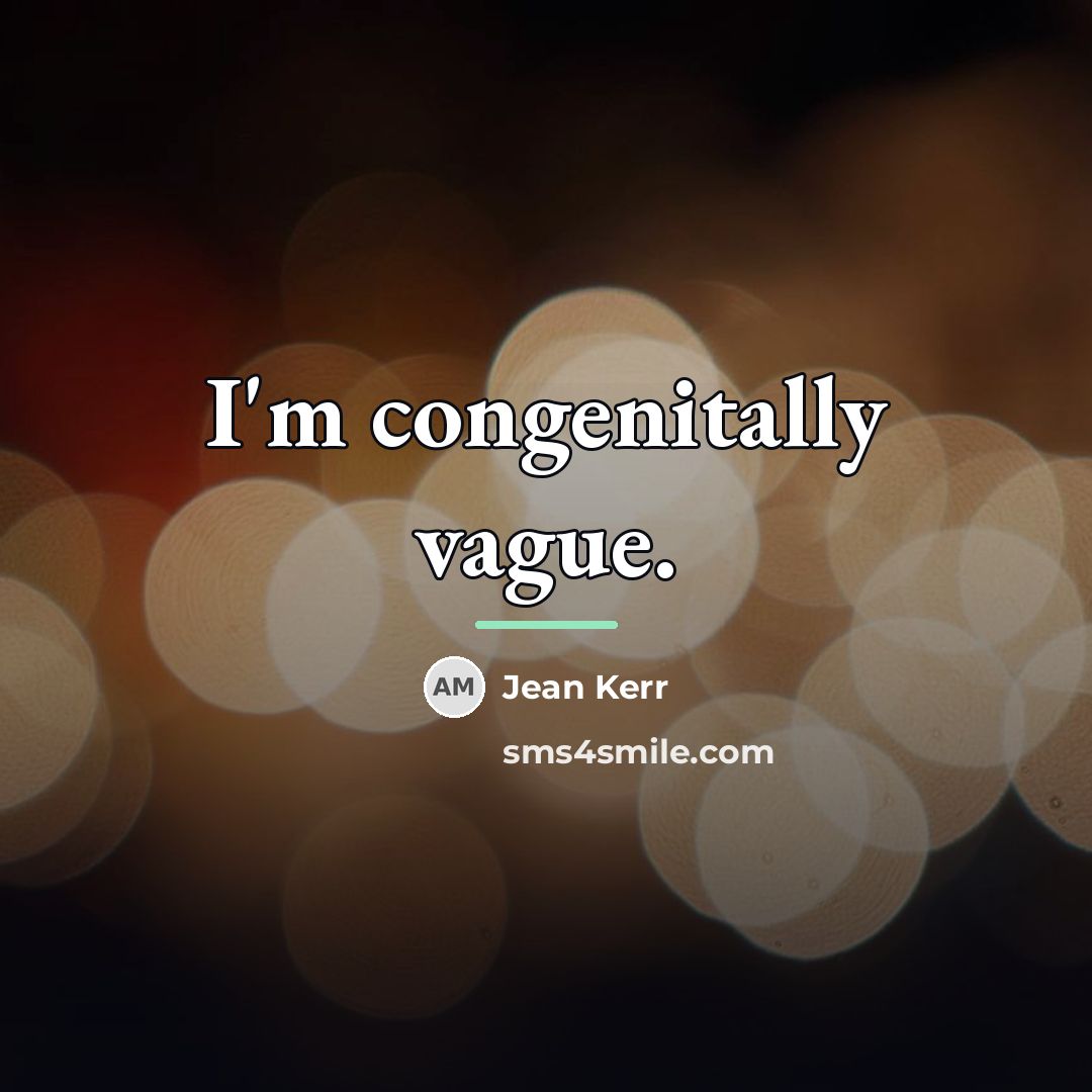 “I'm congenitally vague.…” quote by Jean Kerr