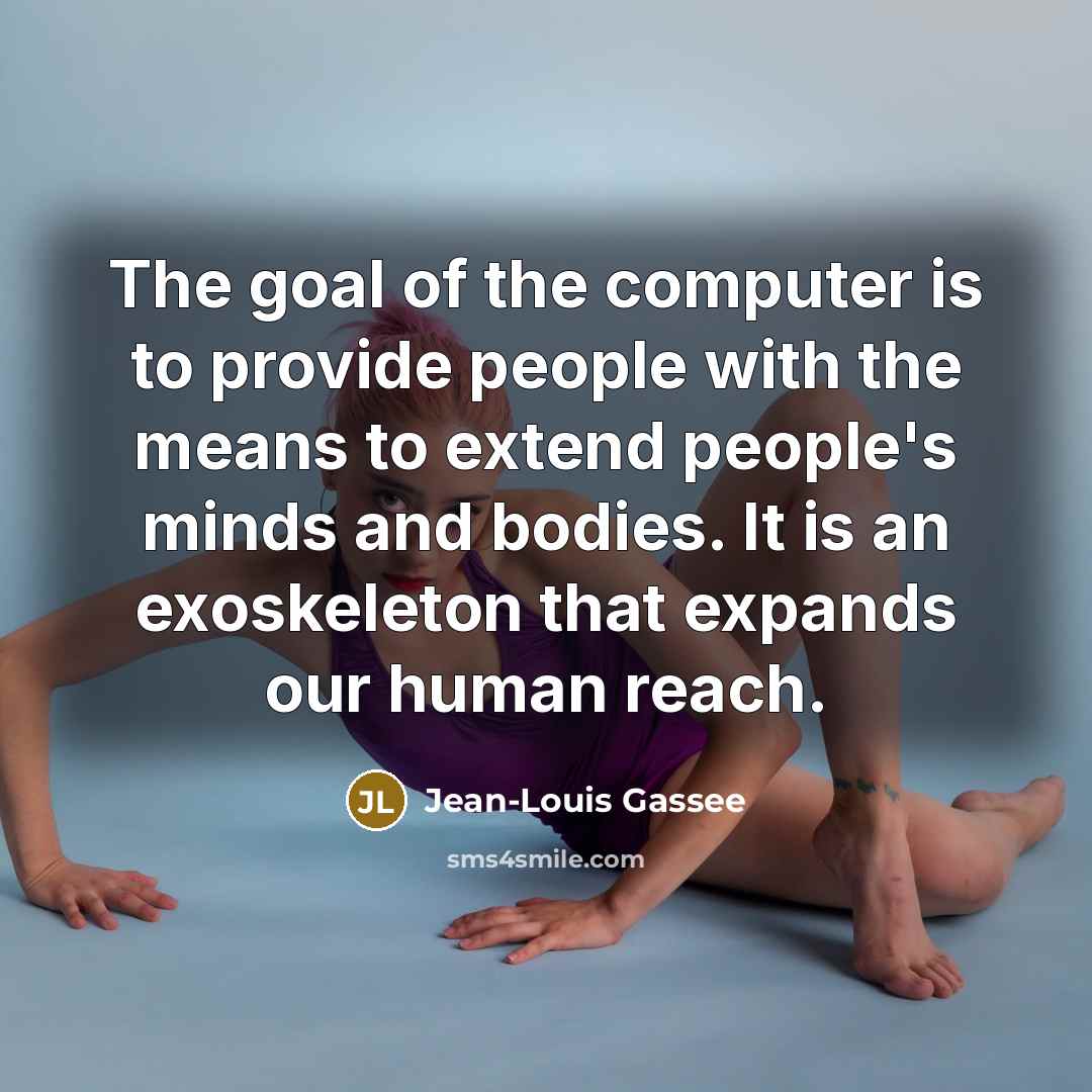 “The goal of the computer is to provide people with…” quote by Jean-Louis Gassee
