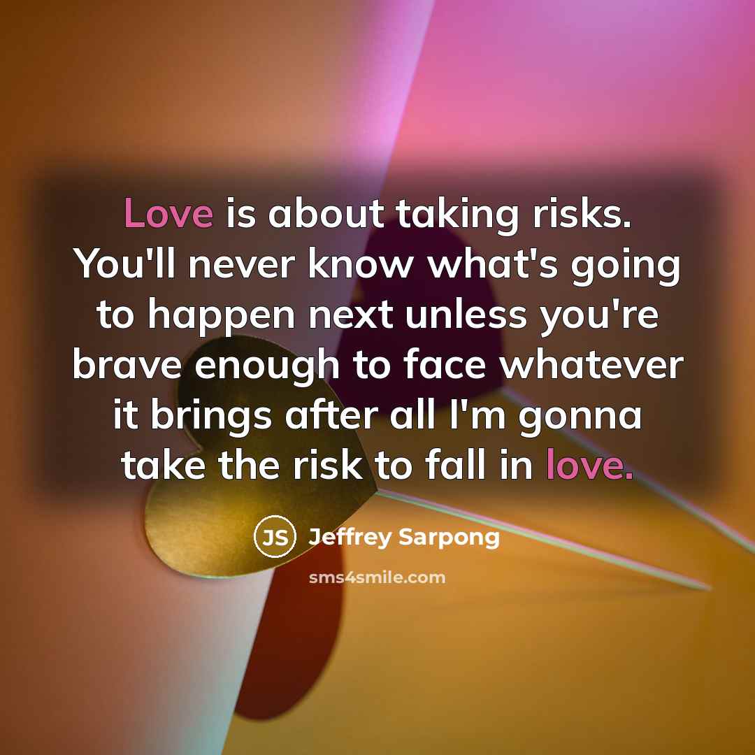 “Love is about taking risks. You'll never know what's going…” quote by Jeffrey Sarpong