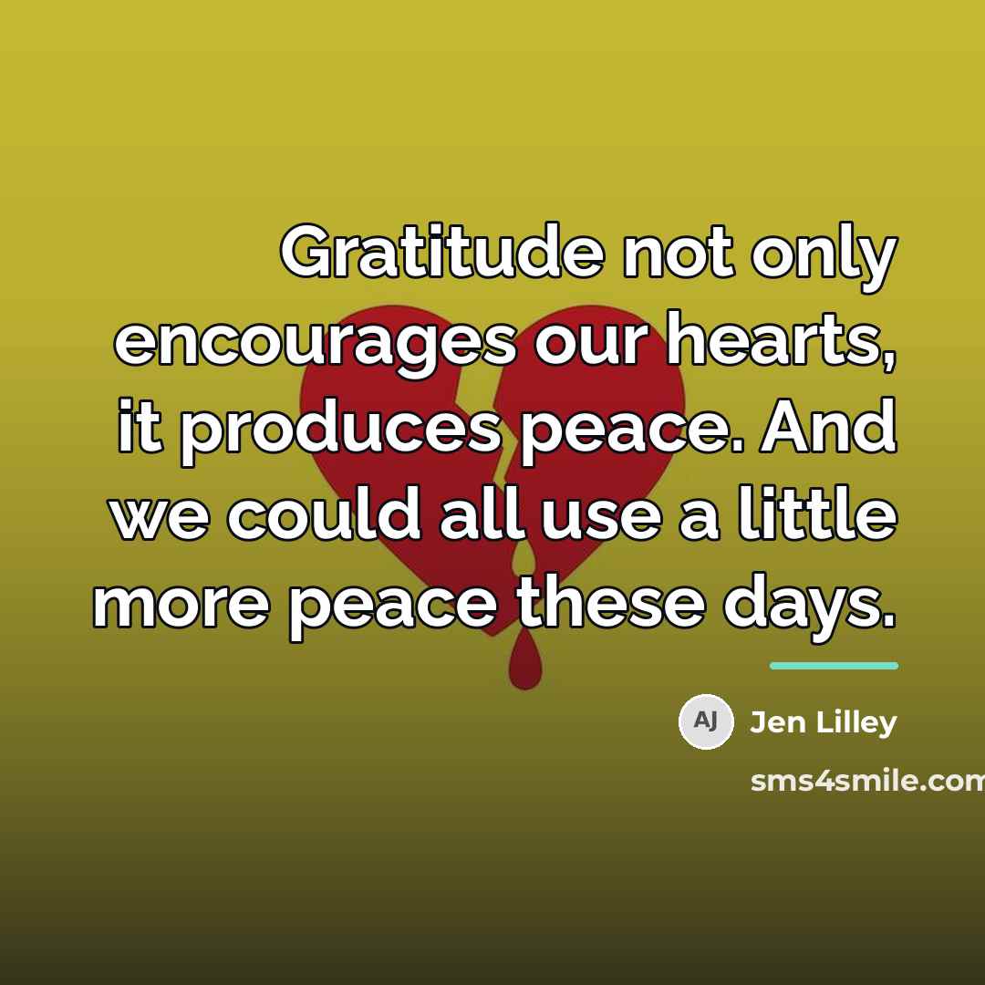 “Gratitude not only encourages our hearts, it produces peace. And…” quote by Jen Lilley